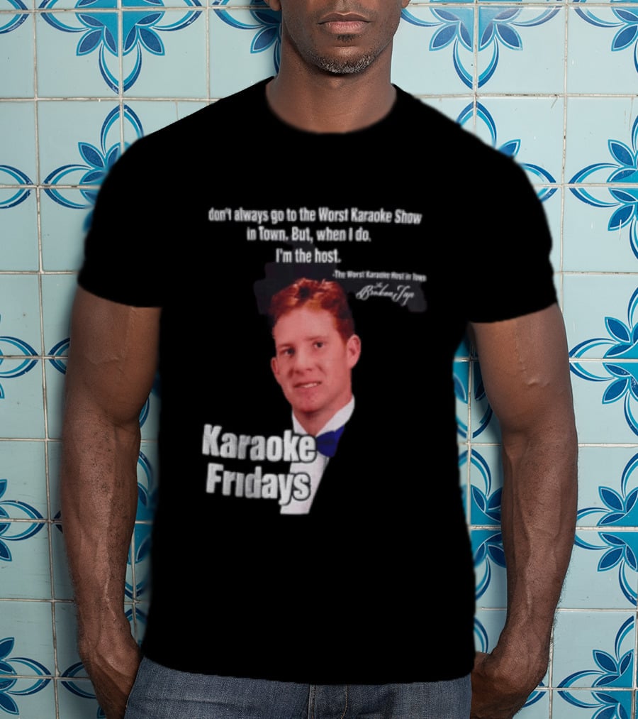 Karaoke Fridays The Worst Karaoke Show In Town I'm The Host T-Shirt