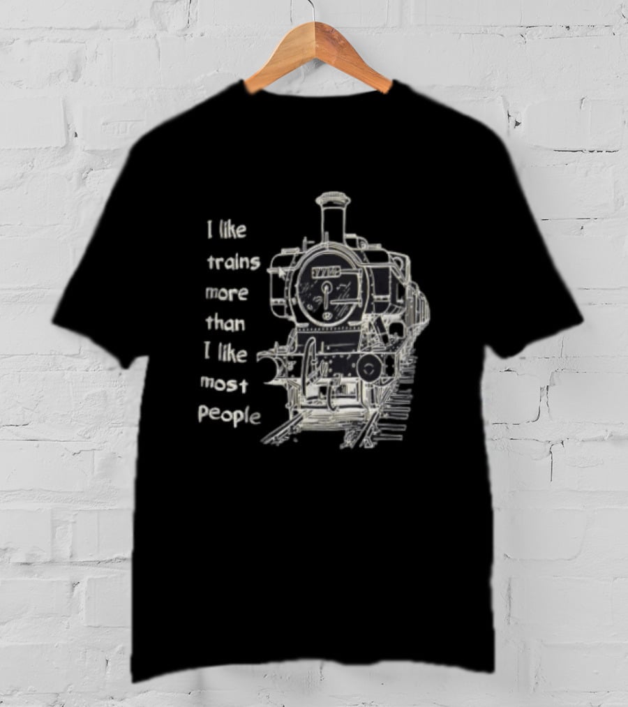 I Like Trains More Than I Like Most People Steam Locomotive Train Enthusiast Humor T-Shirt