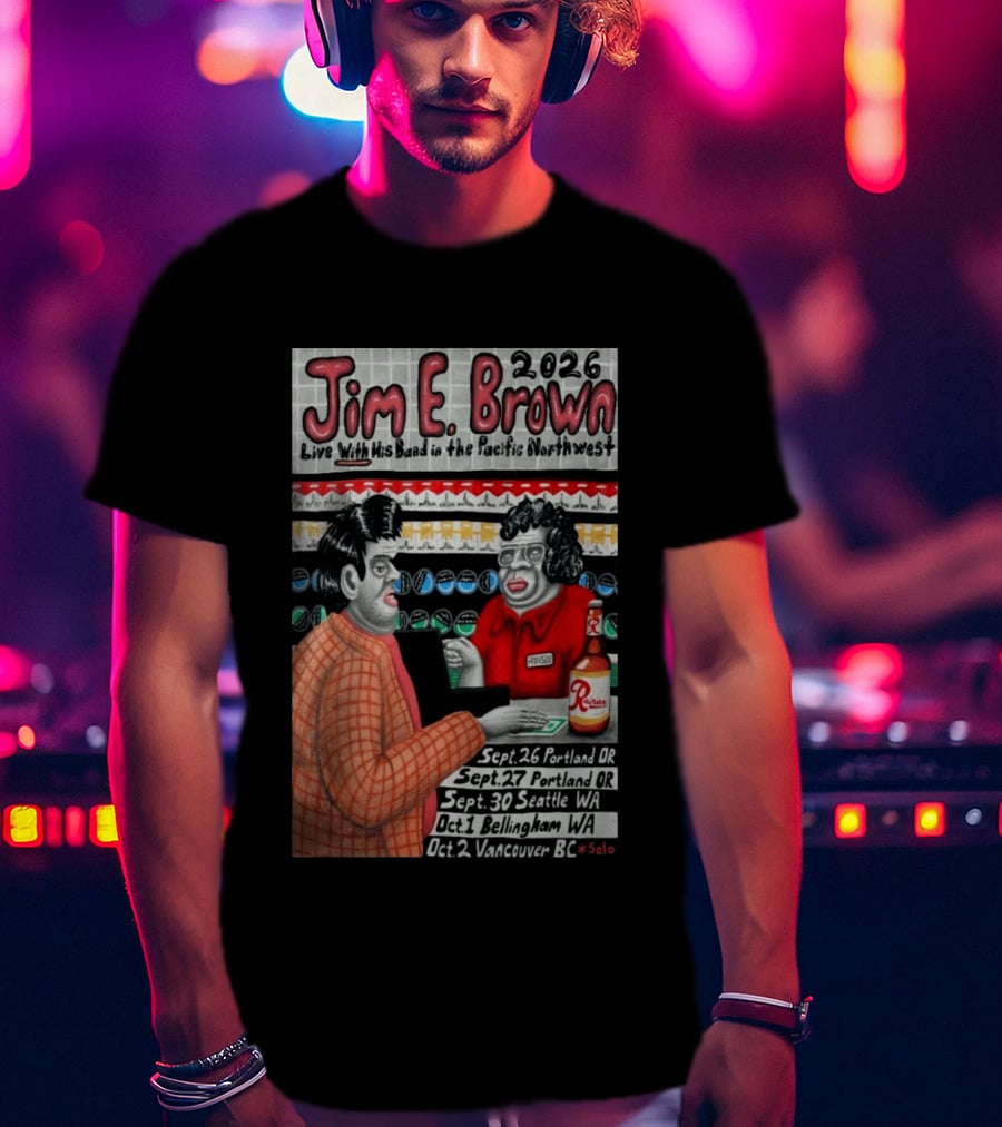 Jim E. Brown 2026 Live With His Band In The Pacific Northwest September October Tour Dates Bellingham WA T-Shirt