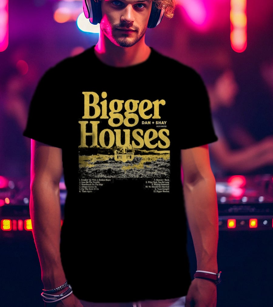 Dan + Shay Bigger Houses Rustic Country T-Shirt