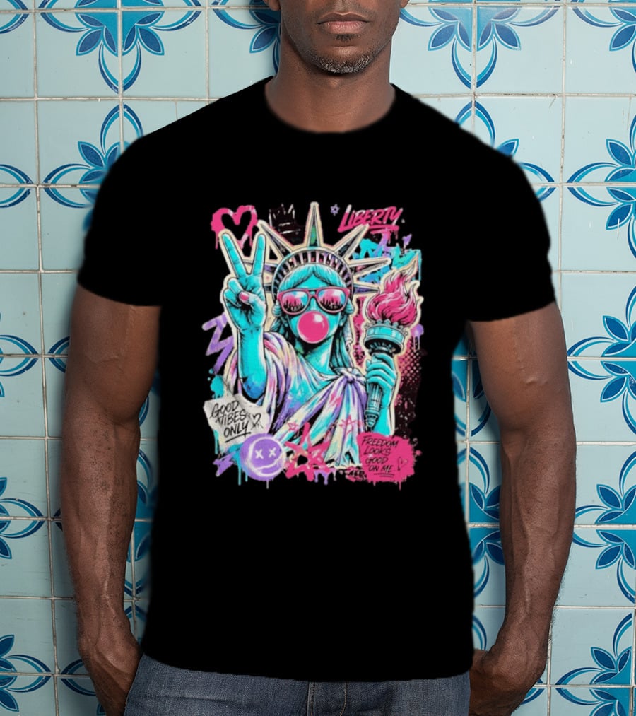 Liberty Graffiti Pop Art Good Vibes Only Statue Freedom Looks Good On Me T-Shirt