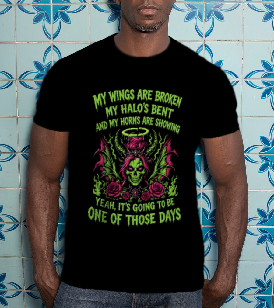 Skull My Wings Are Broken My Halo's Bent Horns Are Showing One Of Those Days T-Shirt