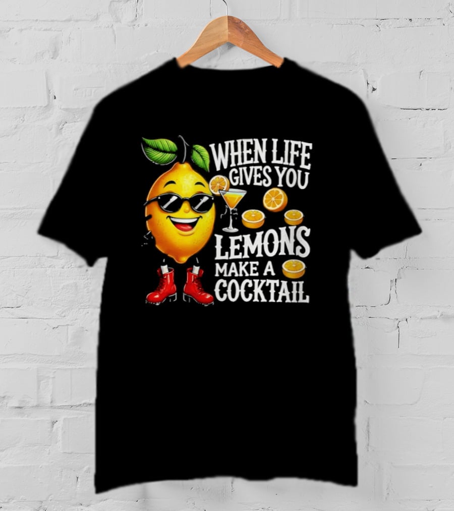 When Life Gives You Lemons Make A Cocktail Funny Lemon With Sunglasses And Red Boots T-Shirt