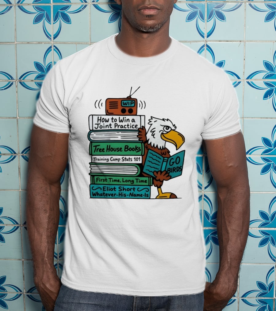 Go Birds Eagle WIP Radio Training Camp Tree House Books Joint Practice T-Shirt