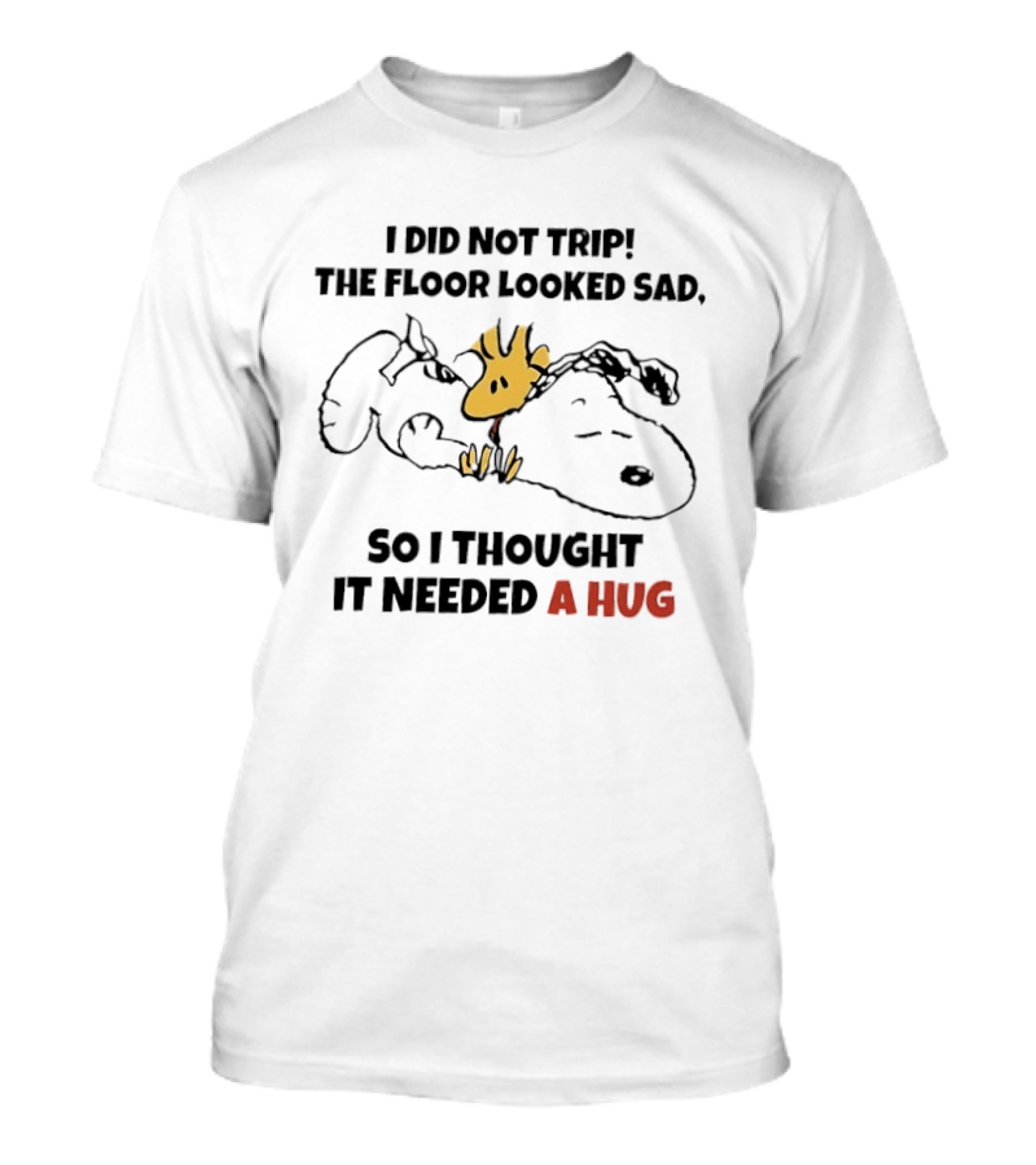 I Did Not Trip The Floor Looked Sad So I Thought It Needed A Hug Snoopy Woodstock T-Shirt