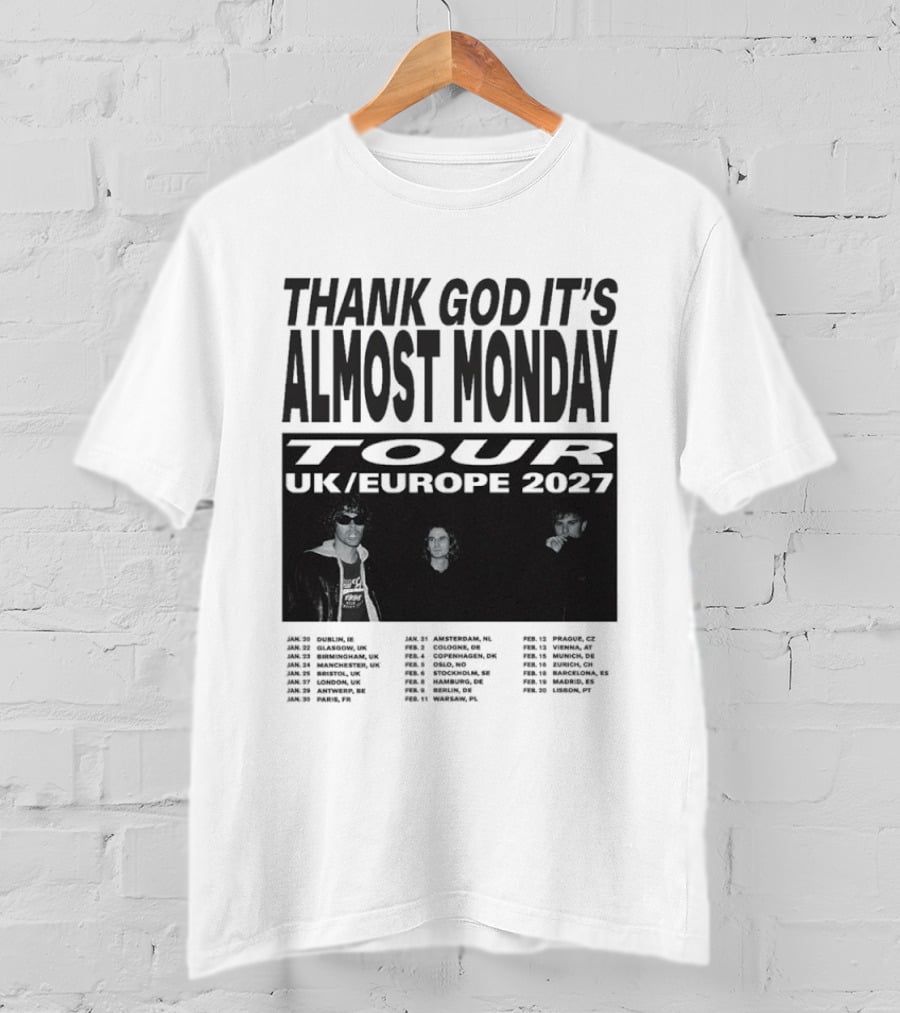 Thank God It's Almost Monday Tour UK Europe 2027 Schedule Dates T-Shirt