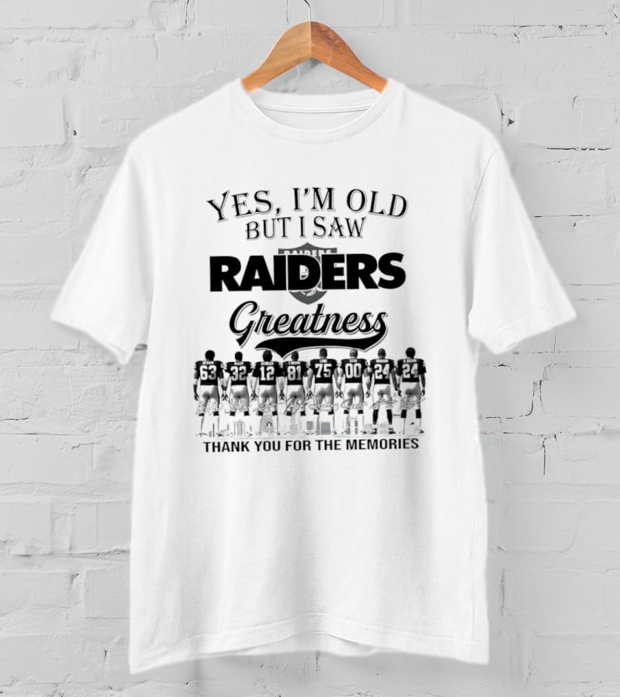 Yes I'm Old But I Saw Raiders Greatness Thank You For The Memories T-Shirt