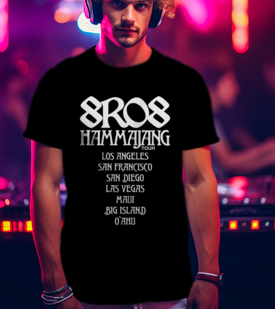 8Ro8 Hammajang Los Angeles San Francisco San Diego Las Vegas Maui Big Island O'ahu T-Shirt