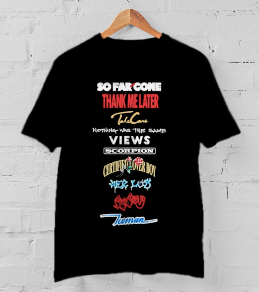 So Far Gone Thank Me Later Take Care Nothing Was The Same Views Certified Lover Boy If You're Reading This It's Too Late Scorpion Iceman 6 God T-Shirt