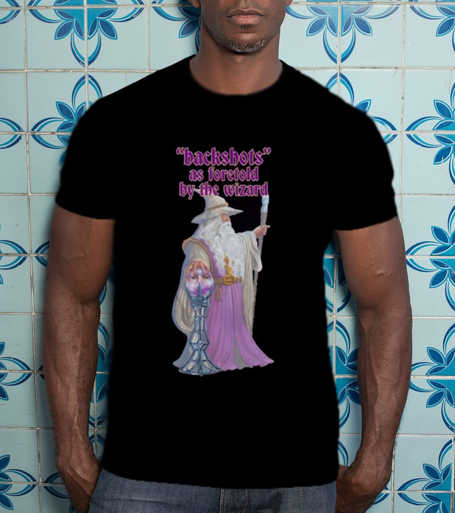 Backshots As Foretold By The Wizard Mystical Fantasy T-Shirt