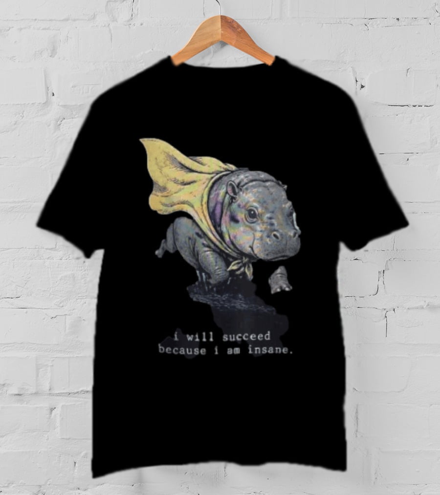 I Will Succeed Because I Am Insane Hippopotamus With Cape T-Shirt
