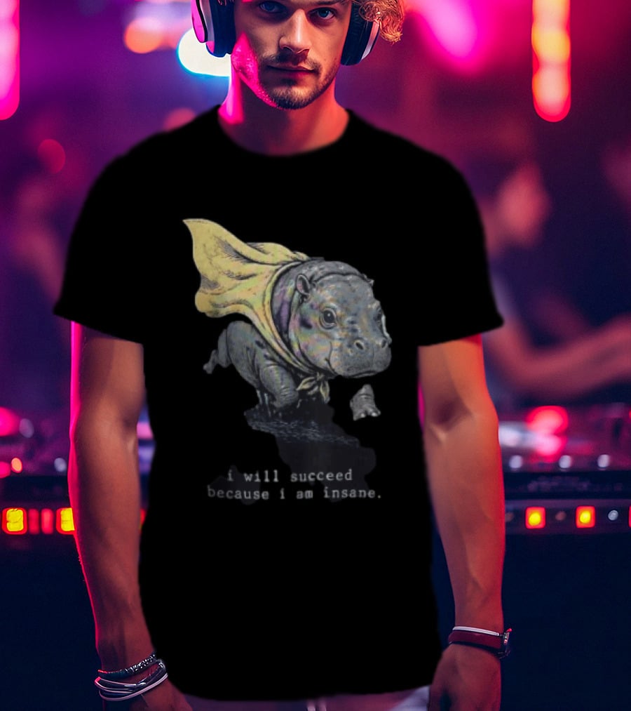 I Will Succeed Because I Am Insane Hippopotamus With Cape T-Shirt