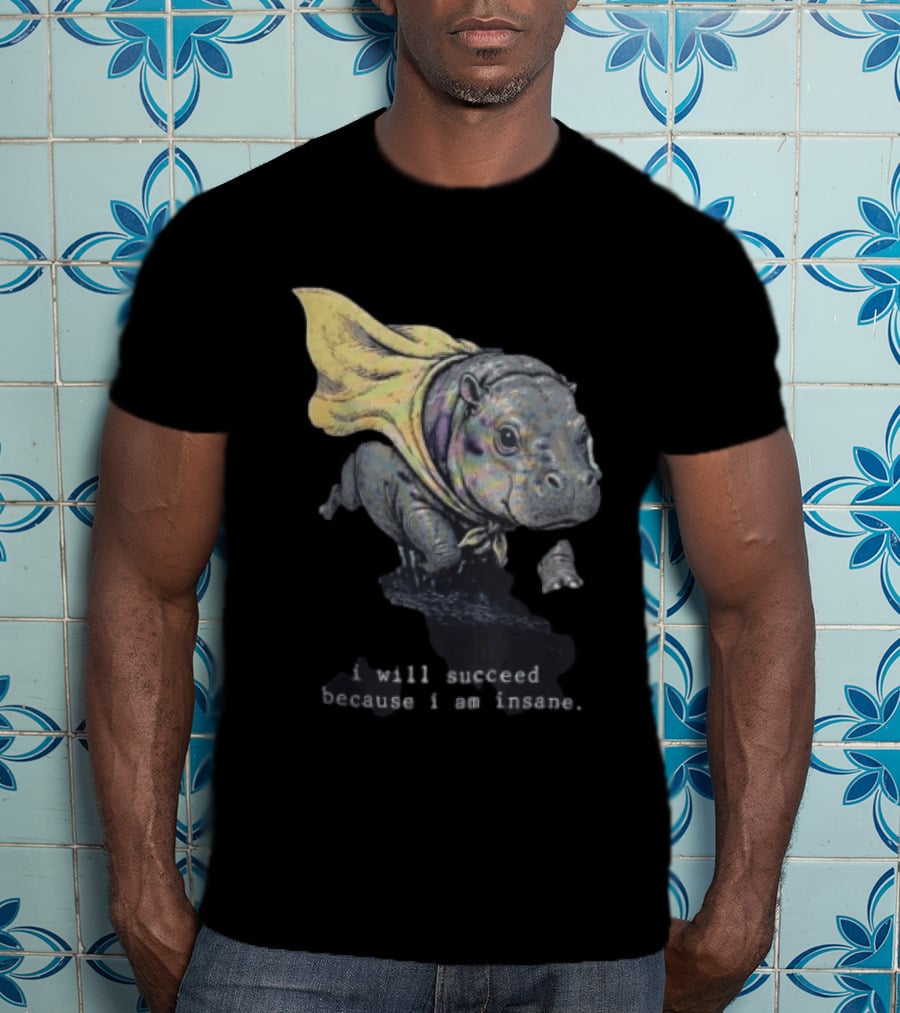 I Will Succeed Because I Am Insane Hippopotamus With Cape T-Shirt