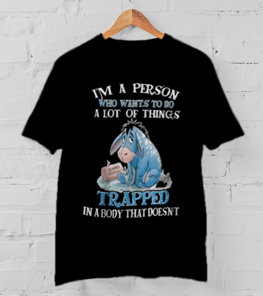 I'm A Person Who Wants To Do A Lot Of Things Trapped In A Body That Doesn't Eeyore Blue Mood T-Shirt