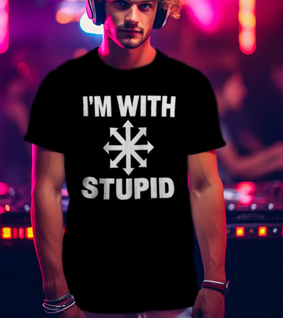 I'm With Stupid Chaos Arrow Directions T-Shirt