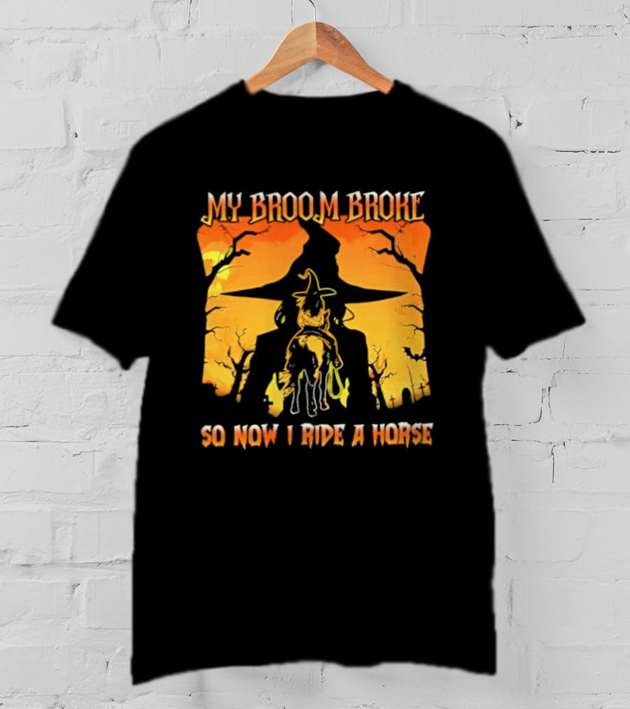 My Broom Broke So Now I Ride A Horse Western Witch T-Shirt