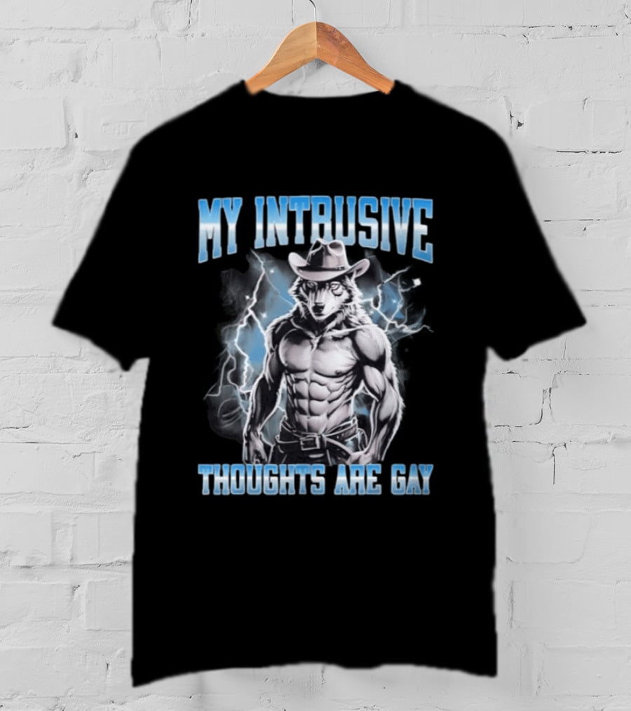 My Intrusive Thoughts Are Gay Hard Wolf Meme Cowboy Buff Thunderstorm T-Shirt