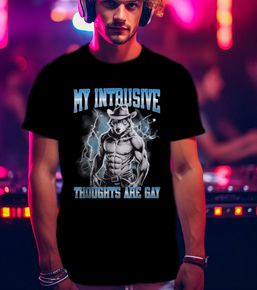 My Intrusive Thoughts Are Gay Hard Wolf Meme Cowboy Buff Thunderstorm T-Shirt