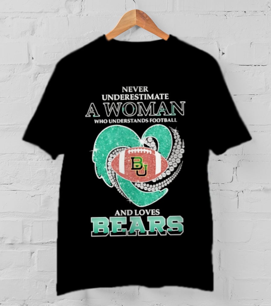 Never Underestimate A Woman Who Understands Football And Loves Baylor Bears T-Shirt