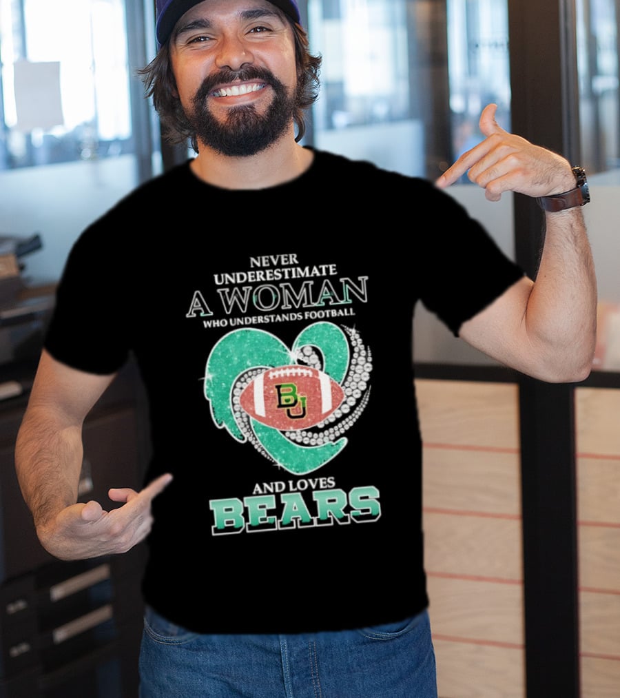 Never Underestimate A Woman Who Understands Football And Loves Baylor Bears T-Shirt