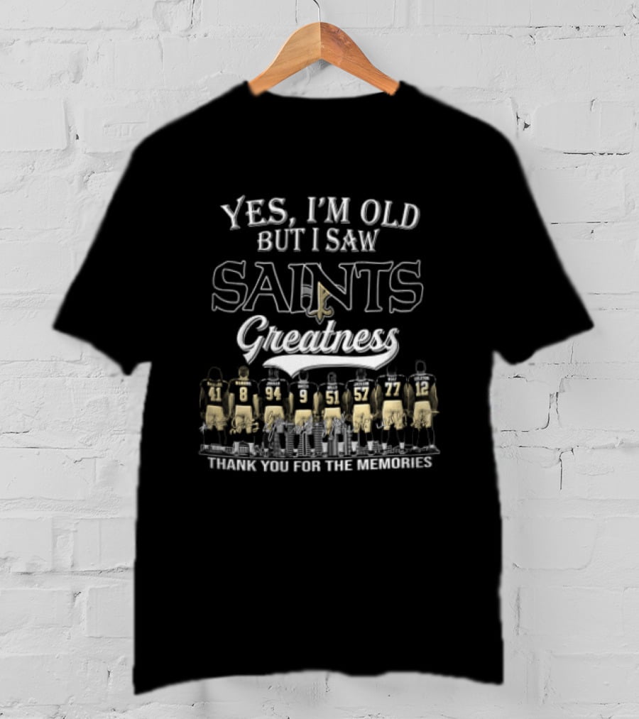 Yes I'm Old But I Saw Saints Greatness Thank You For The Memories T-Shirt