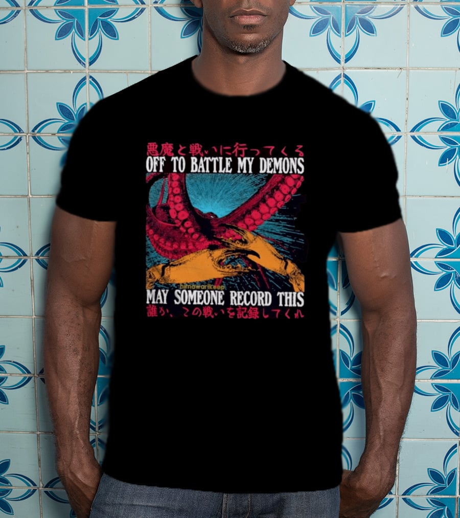 Off To Battle My Demons May Someone Record This Octopus Tentacles And Hands T-Shirt