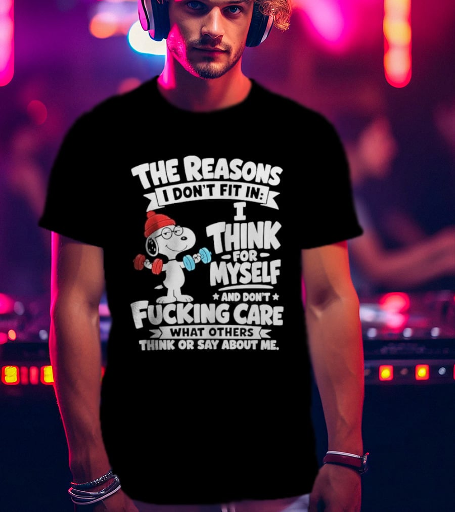 The Reasons I Don't Fit In I Think For Myself And Care What I Think About Me Snoopy Lifting Weights T-Shirt