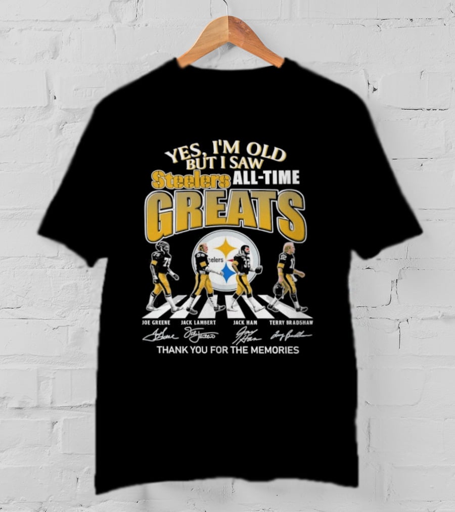 Yes I'm Old But I Saw Steelers All Time Greats Joe Greene Jack Lambert Jack Ham Terry Bradshaw T-Shirt