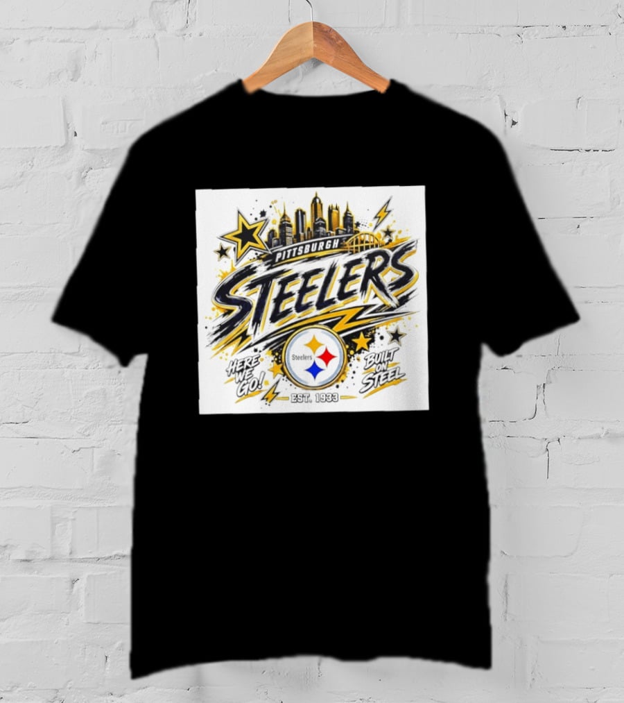 Pittsburgh Steelers Here We Go Built On Steel Est 1933 City Skyline T-Shirt