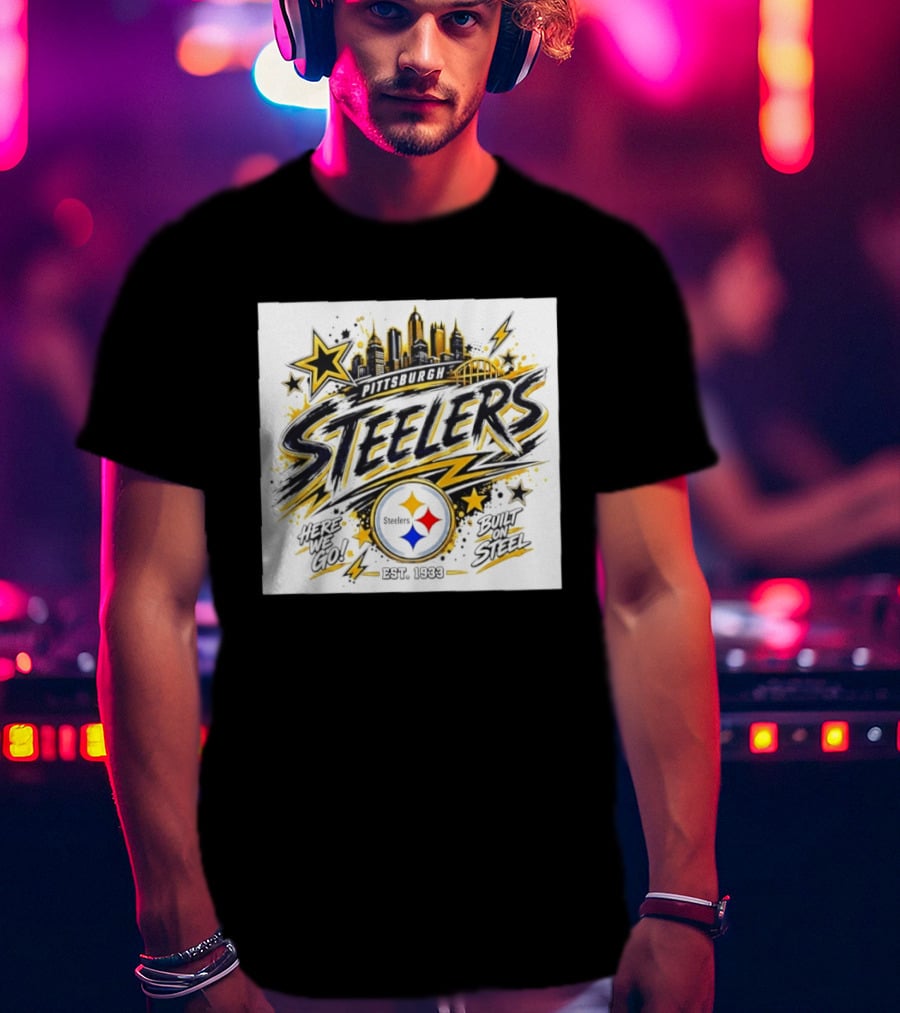 Pittsburgh Steelers Here We Go Built On Steel Est 1933 City Skyline T-Shirt