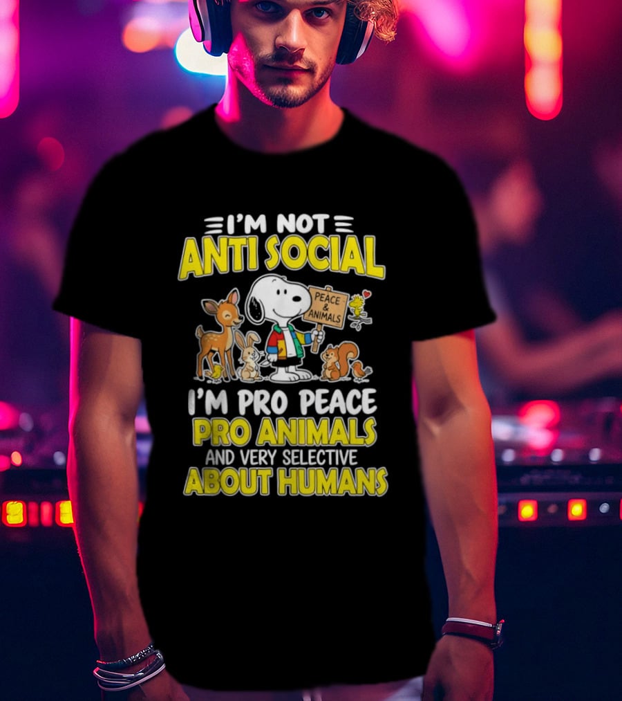I'm Not Anti Social Snoopy Pro Peace Pro Animals Very Selective About Humans T-Shirt