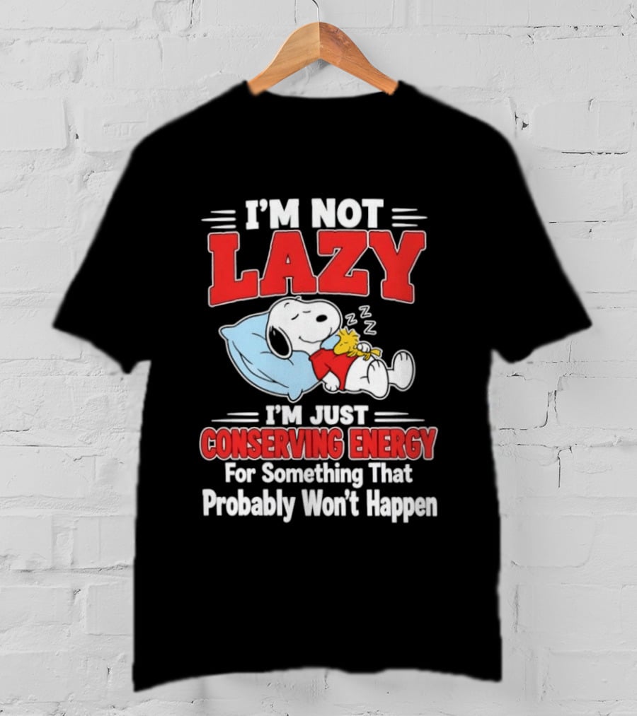 Snoopy I'm Not Lazy I'm Just Conserving Energy For Something That Probably Won't Happen T-Shirt