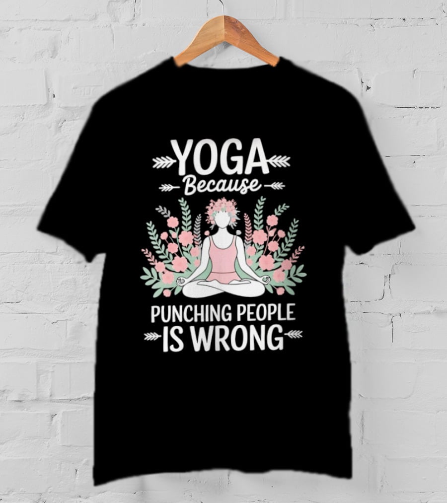 Yoga Because Punching People Is Wrong Funny Meditation Floral T-Shirt