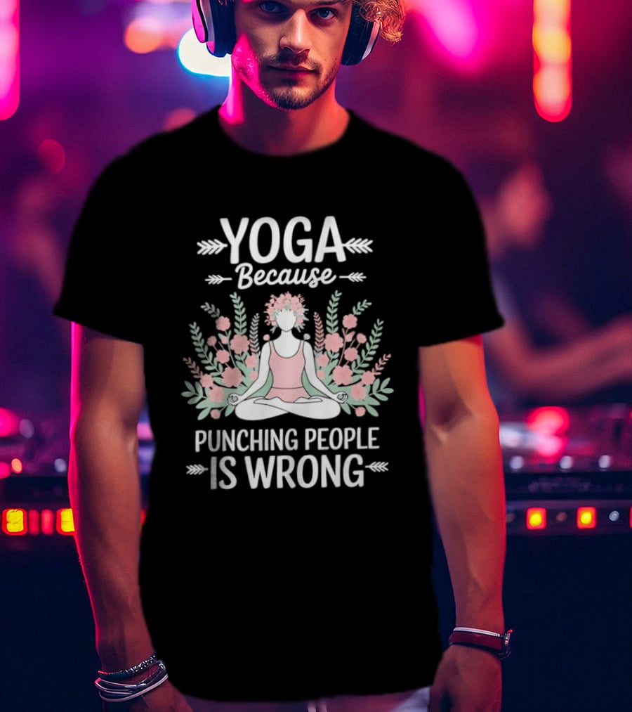 Yoga Because Punching People Is Wrong Funny Meditation Floral T-Shirt