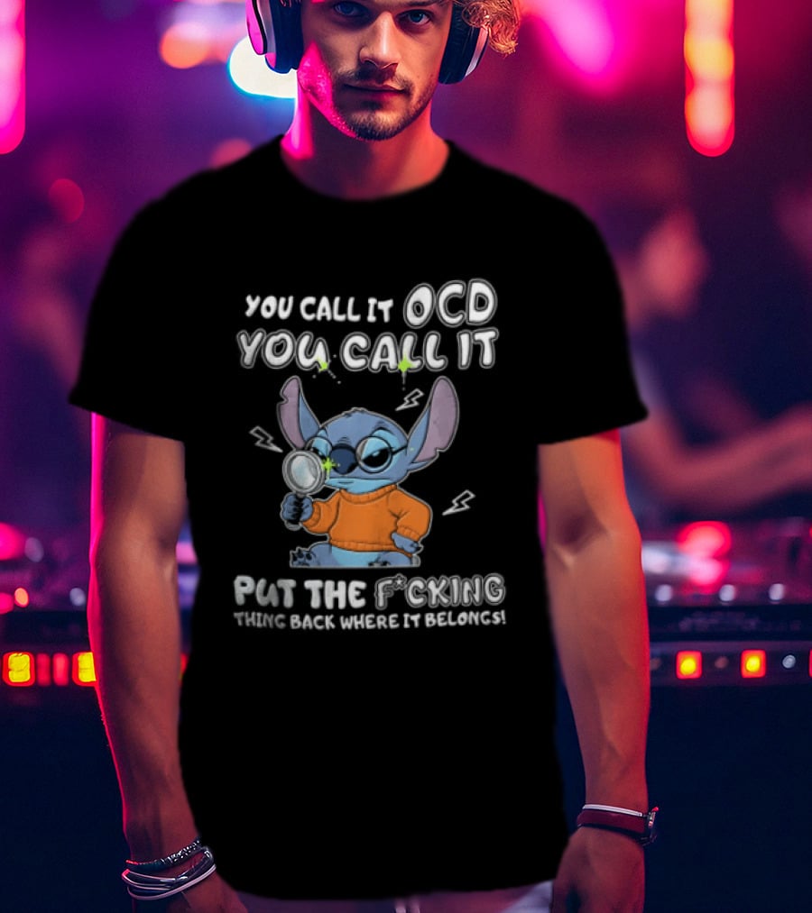 You Call It OCD I Call It Put The Fcking Thing Back Where It Belongs Cartoon Stitch Magnifying Glass T-Shirt