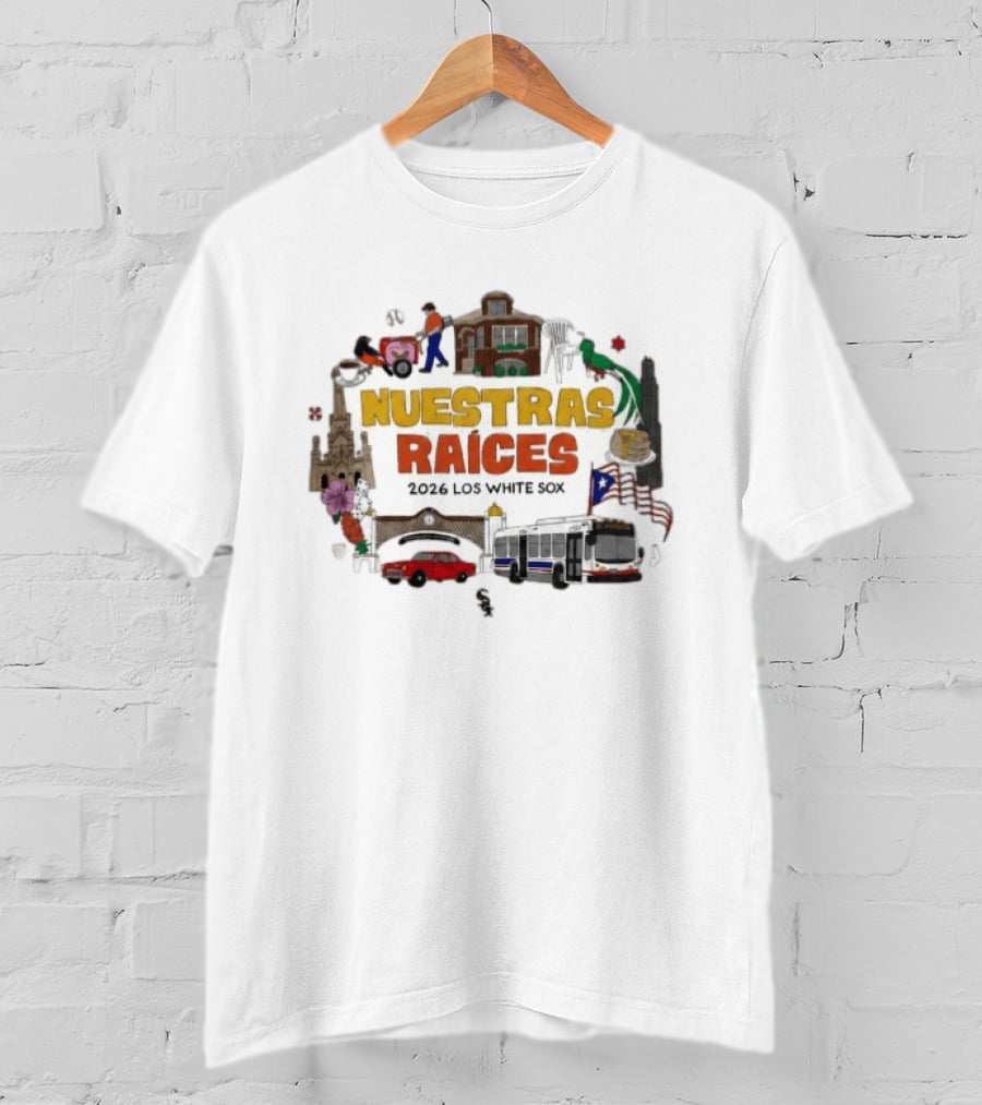 2026 Los White Sox Nuestras Raices Hispanic Heritage Night Traditions And Cultural T-Shirt