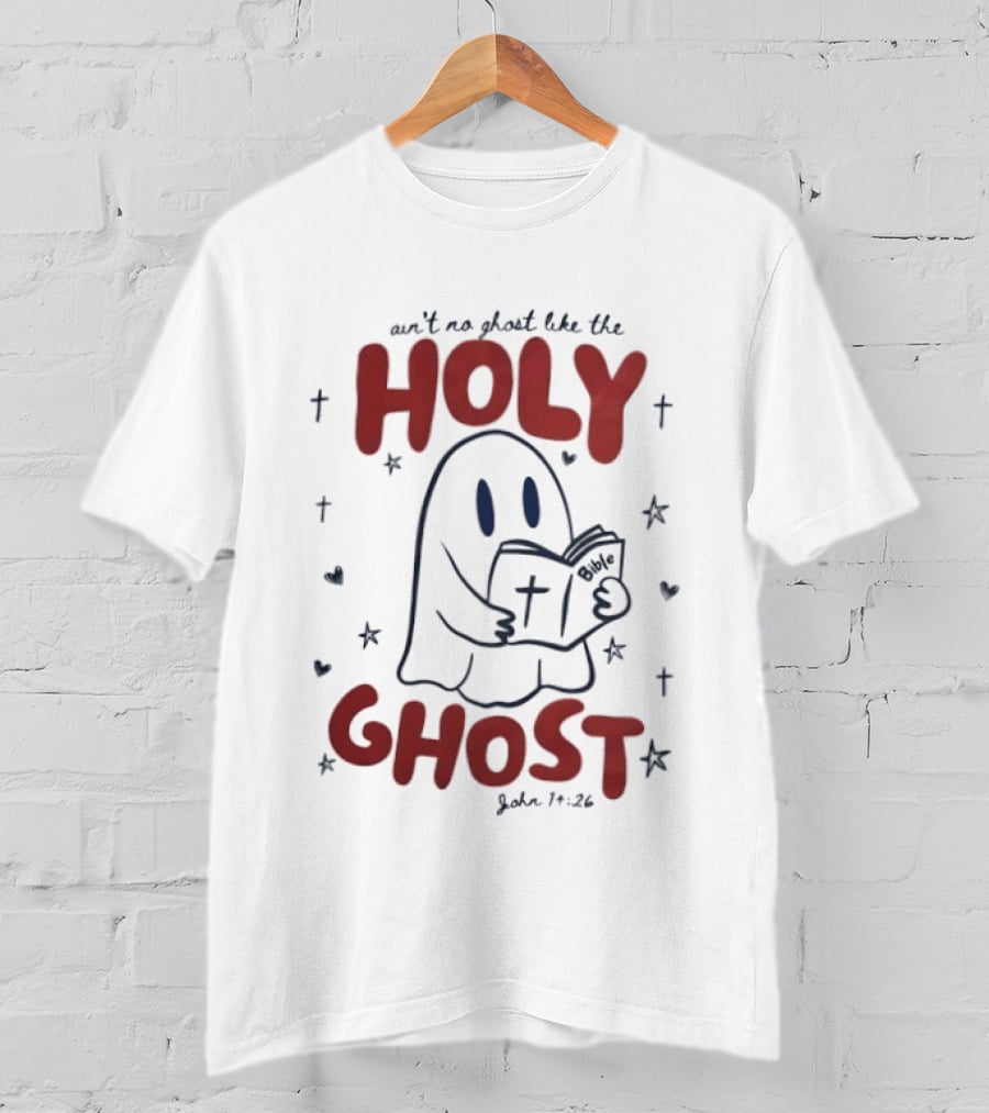 Ain't No Ghost Like The Holy Ghost John 14:26 Christian Message T-Shirt