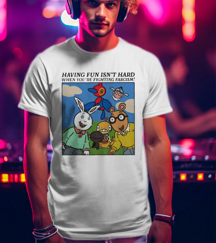 HAVING FUN ISN'T HARD WHEN YOU'RE FIGHTING FASCISM Arthur Buster Pokemon T-Shirt