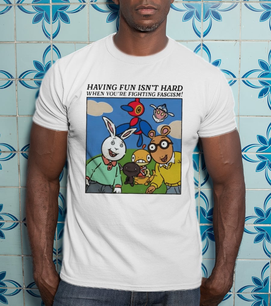 HAVING FUN ISN'T HARD WHEN YOU'RE FIGHTING FASCISM Arthur Buster Pokemon T-Shirt
