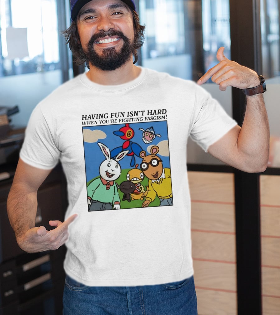 HAVING FUN ISN'T HARD WHEN YOU'RE FIGHTING FASCISM Arthur Buster Pokemon T-Shirt