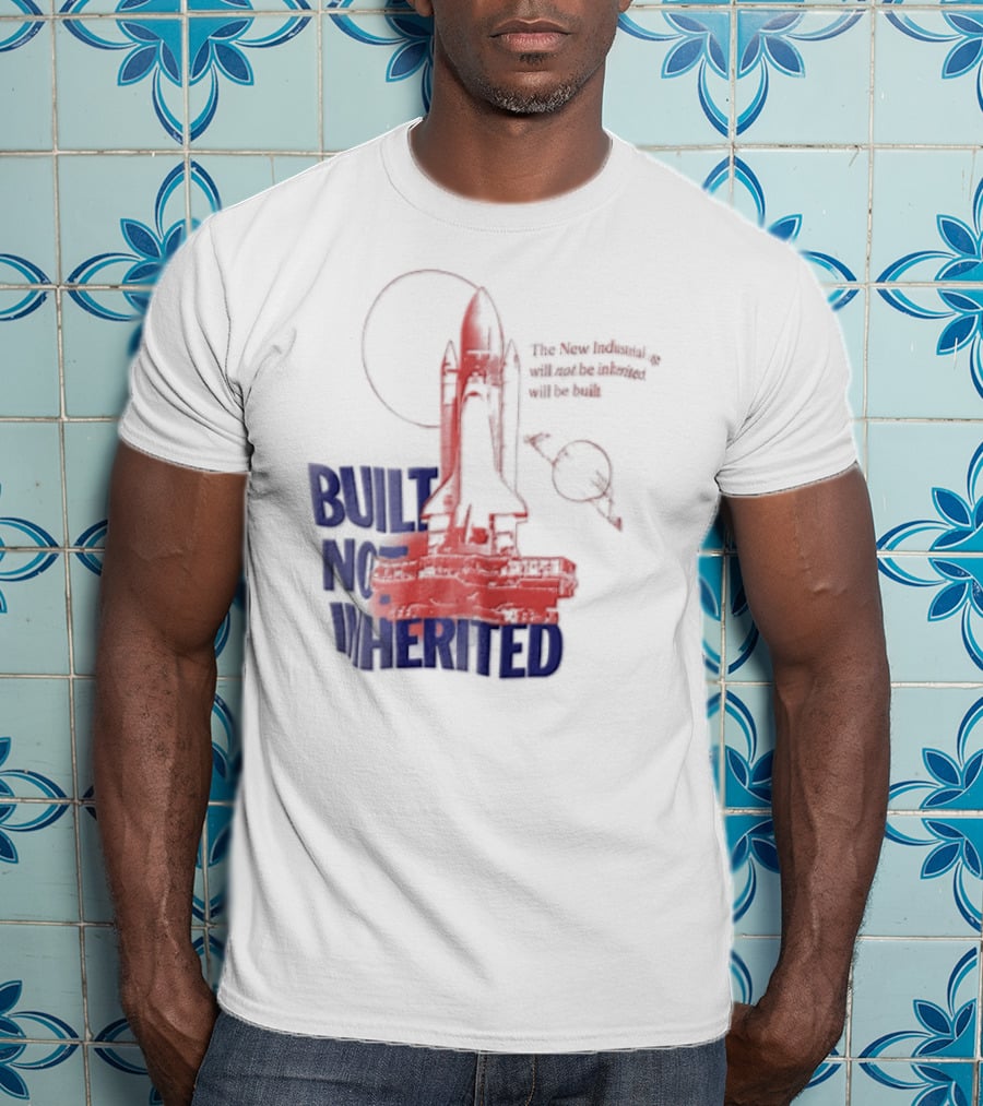 Built Not Inherited Space Shuttle Crawler New Industrial Age T-Shirt