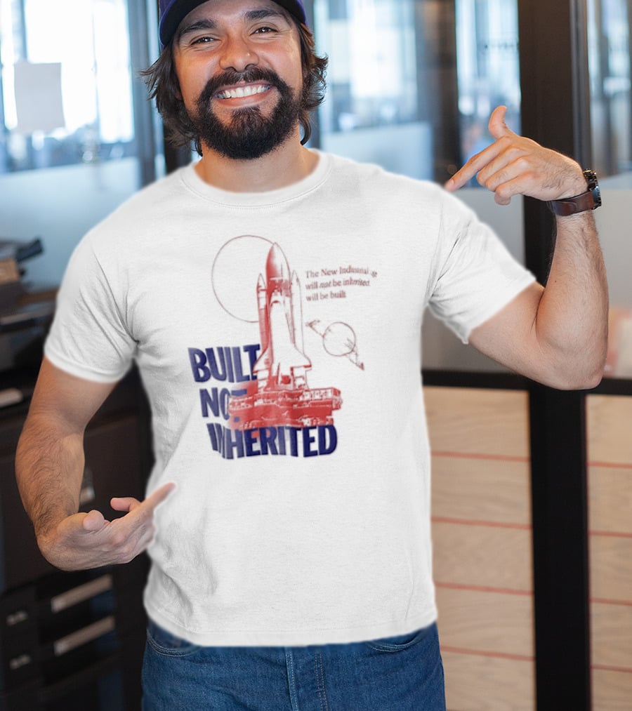 Built Not Inherited Space Shuttle Crawler New Industrial Age T-Shirt