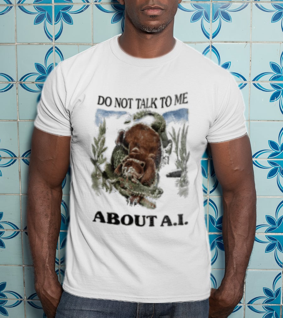 Do Not Talk To Me About AI Bear Wrestling Alligator T-Shirt
