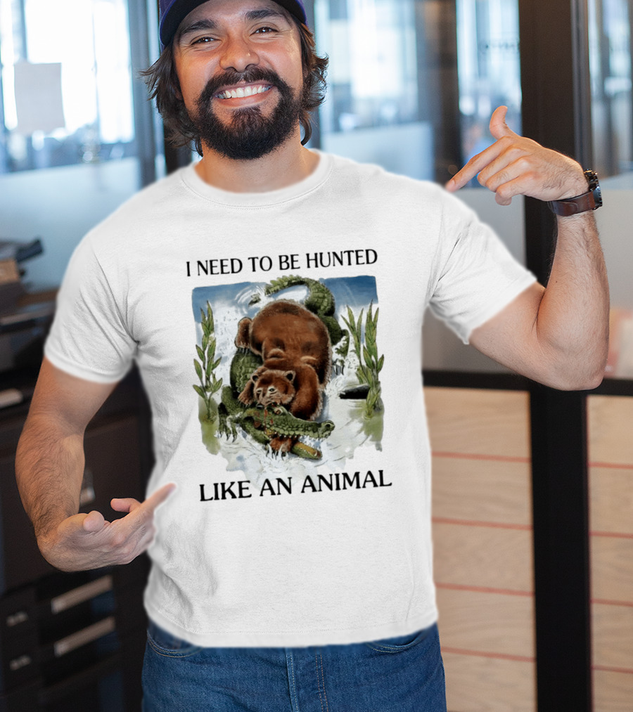 I Need To Be Hunted Like An Animal Bear Crocodile Wildlife Scene T-Shirt