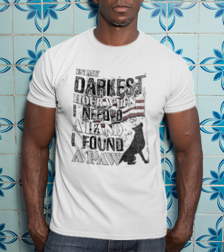 In My Darkest Hour When I Needed A Hand I Found A Paw USA Flag Dog T-Shirt