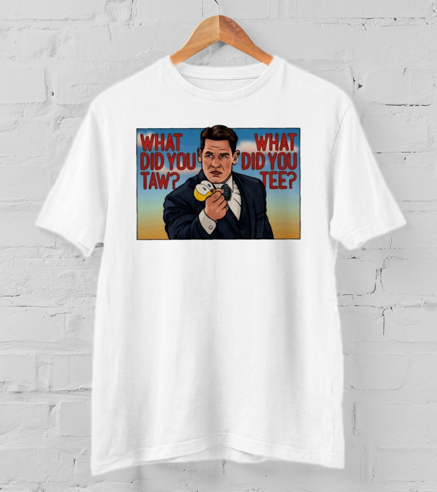 John Cena What Did You Taw What Did You Cartoon T-Shirt