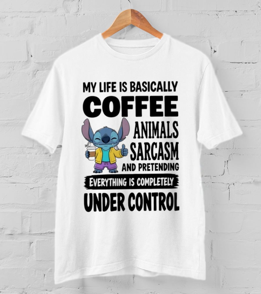 My Life Is Basically Coffee Animals Sarcasm And Pretending Everything Is Completely Under Control Stitch T-Shirt