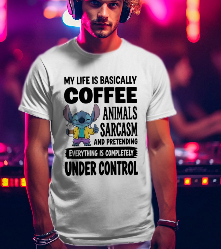 My Life Is Basically Coffee Animals Sarcasm And Pretending Everything Is Completely Under Control Stitch T-Shirt