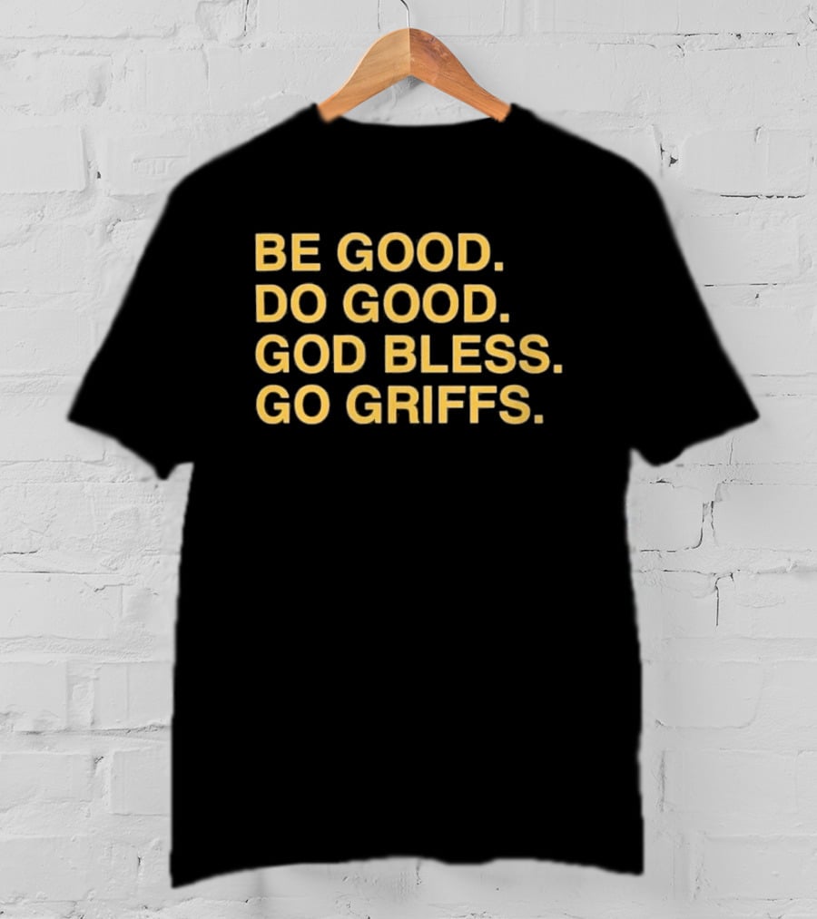 Be Good Do Good God Bless Go Griffs Inspirational Team Spirit T-Shirt