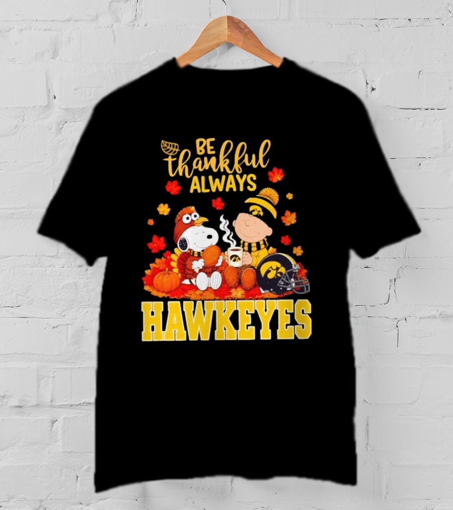 Be Thankful Always Snoopy Charlie Brown Iowa Hawkeyes Thanksgiving Fans T-Shirt